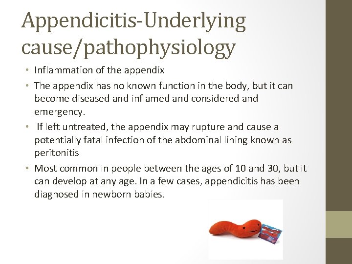 Appendicitis-Underlying cause/pathophysiology • Inflammation of the appendix • The appendix has no known function