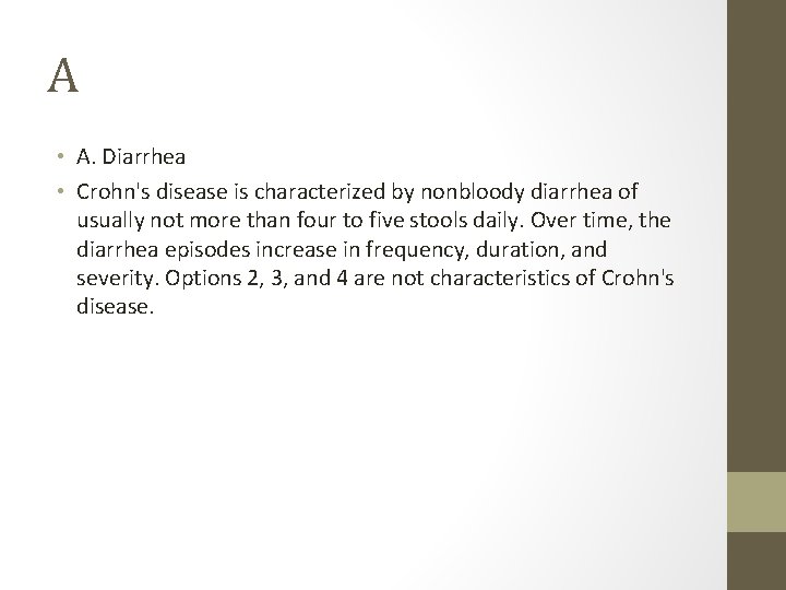 A • A. Diarrhea • Crohn's disease is characterized by nonbloody diarrhea of usually