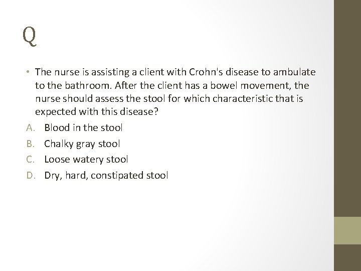 Q • The nurse is assisting a client with Crohn's disease to ambulate to