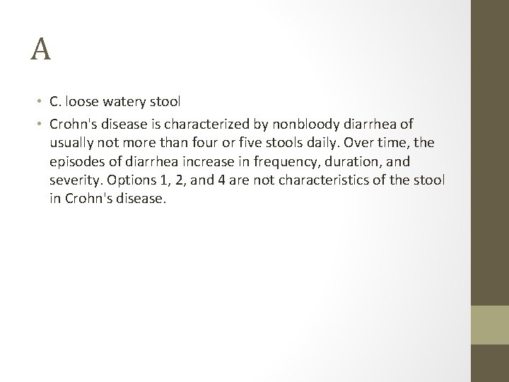 A • C. loose watery stool • Crohn's disease is characterized by nonbloody diarrhea