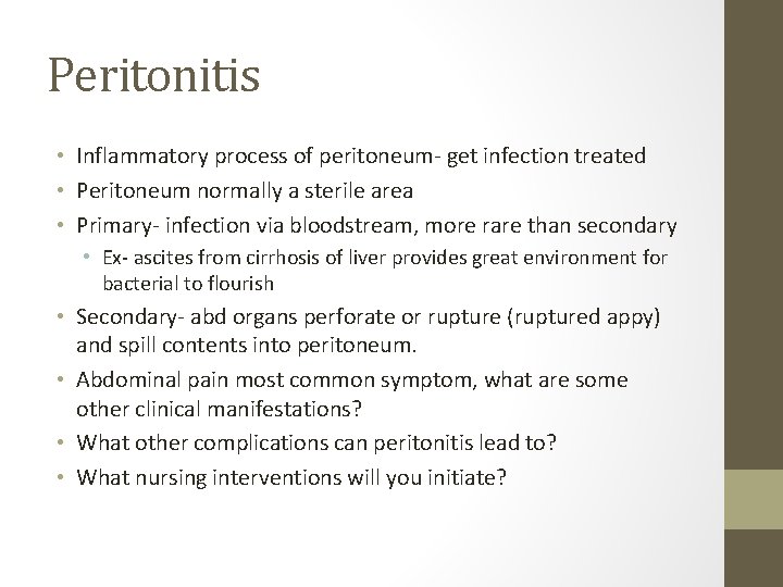 Peritonitis • Inflammatory process of peritoneum- get infection treated • Peritoneum normally a sterile