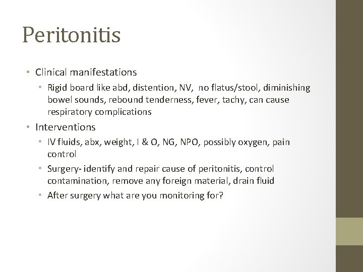 Peritonitis • Clinical manifestations • Rigid board like abd, distention, NV, no flatus/stool, diminishing