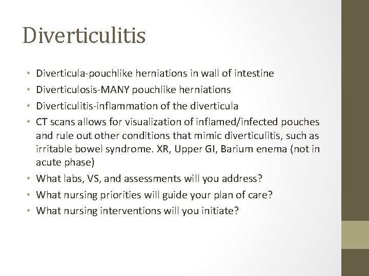 Diverticulitis Diverticula-pouchlike herniations in wall of intestine Diverticulosis-MANY pouchlike herniations Diverticulitis-inflammation of the diverticula