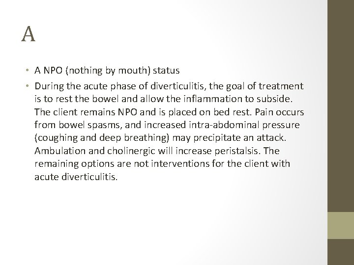 A • A NPO (nothing by mouth) status • During the acute phase of