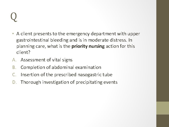 Q • A client presents to the emergency department with upper gastrointestinal bleeding and
