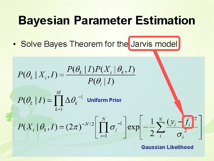 Bayesian Parameter Estimation • Solve Bayes Theorem for the Jarvis model Uniform Prior Gaussian