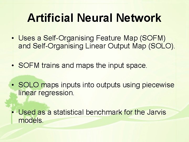 Artificial Neural Network • Uses a Self-Organising Feature Map (SOFM) and Self-Organising Linear Output