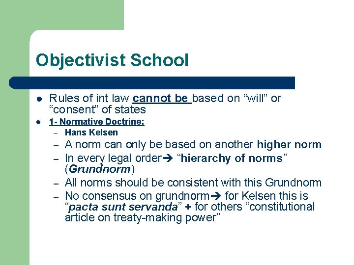 Objectivist School l Rules of int law cannot be based on “will” or “consent”