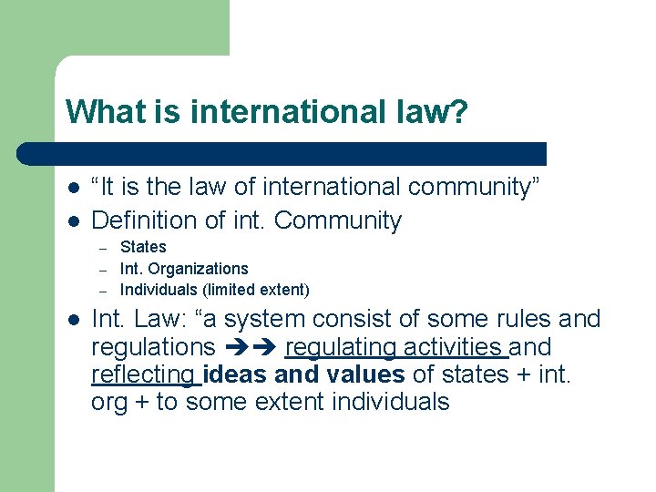 What is international law? l l “It is the law of international community” Definition