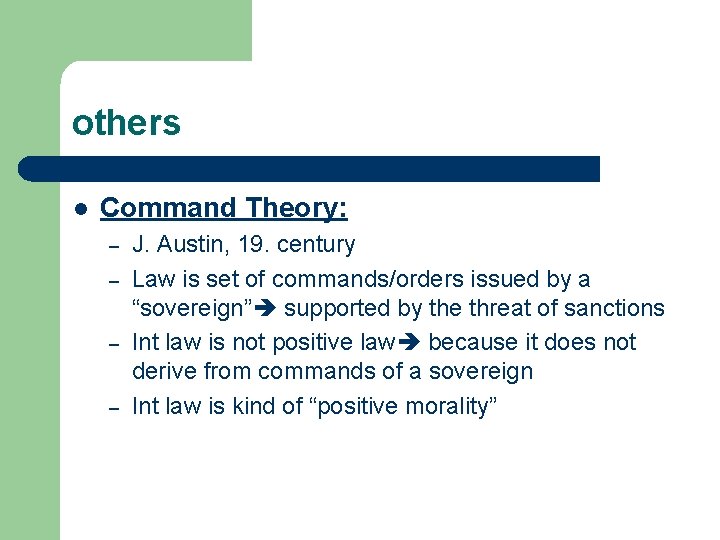 others l Command Theory: – – J. Austin, 19. century Law is set of