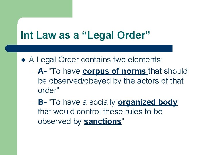 Int Law as a “Legal Order” l A Legal Order contains two elements: –