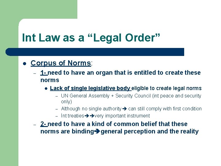 Int Law as a “Legal Order” l Corpus of Norms: – 1 - need