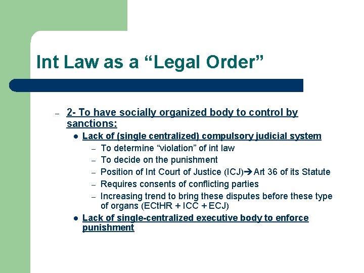 Int Law as a “Legal Order” – 2 - To have socially organized body