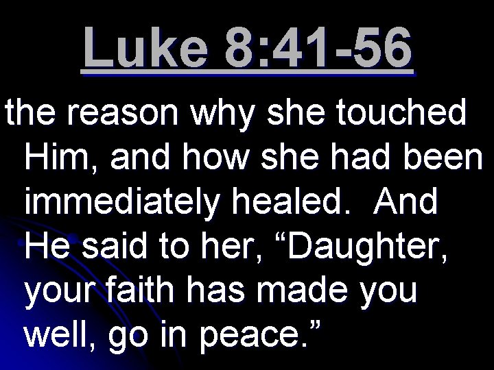 Luke 8: 41 -56 the reason why she touched Him, and how she had