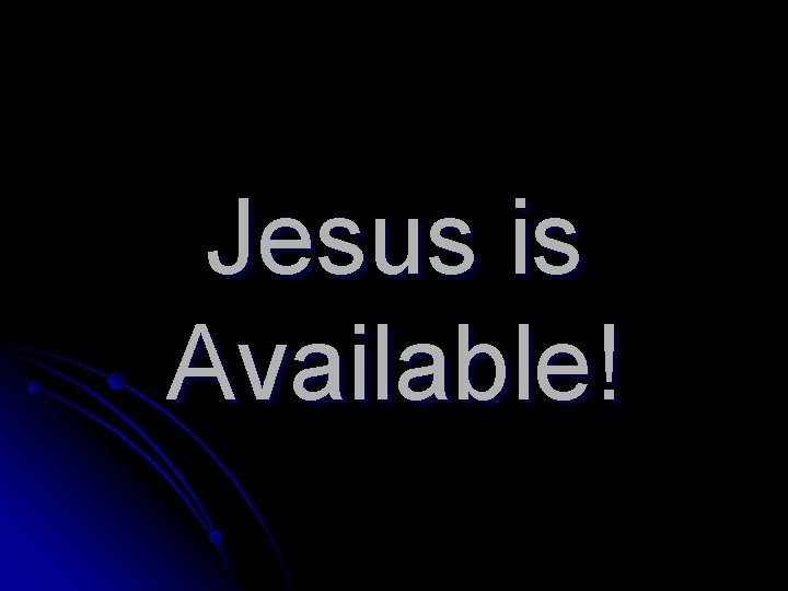 Jesus is Available! 