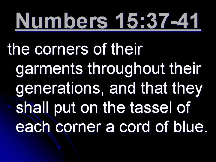 Numbers 15: 37 -41 the corners of their garments throughout their generations, and that