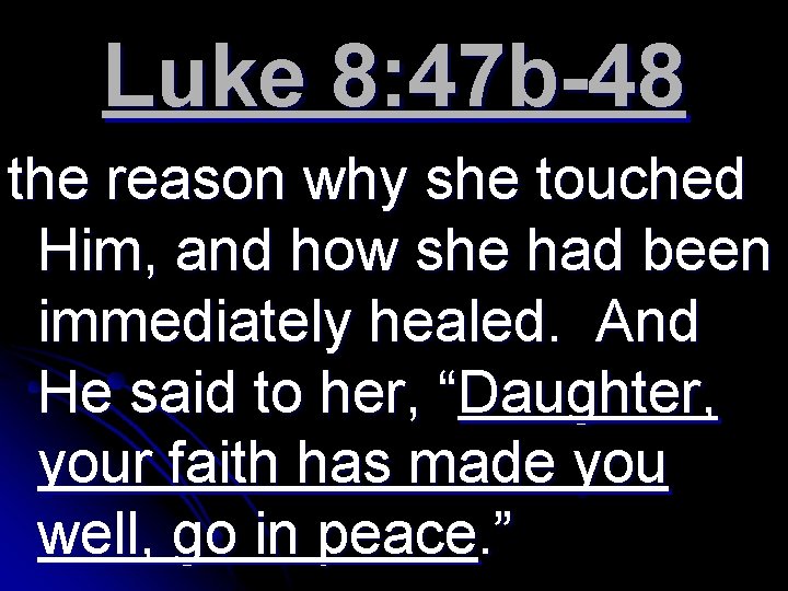 Luke 8: 47 b-48 the reason why she touched Him, and how she had