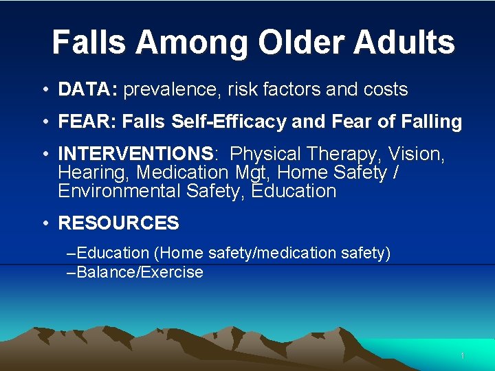 Falls Among Older Adults • DATA: prevalence, risk factors and costs • FEAR: Falls