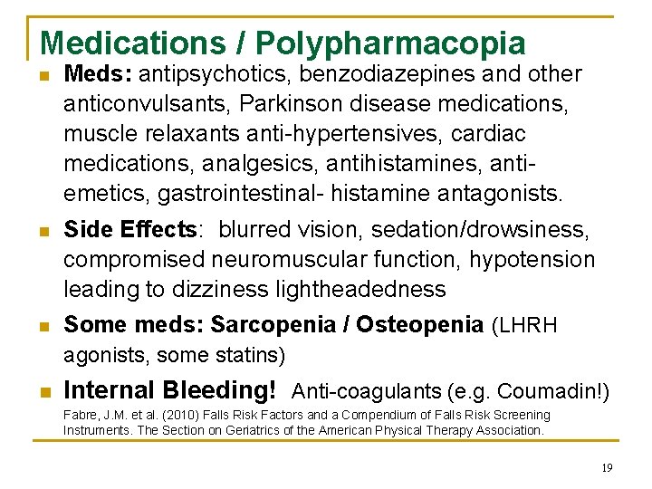 Medications / Polypharmacopia n Meds: antipsychotics, benzodiazepines and other anticonvulsants, Parkinson disease medications, muscle