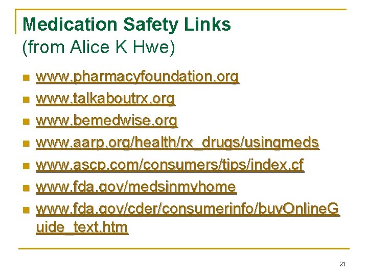 Medication Safety Links (from Alice K Hwe) n n n n www. pharmacyfoundation. org