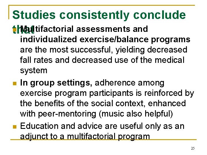 Studies consistently conclude n Multifactorial assessments and that n n individualized exercise/balance programs are