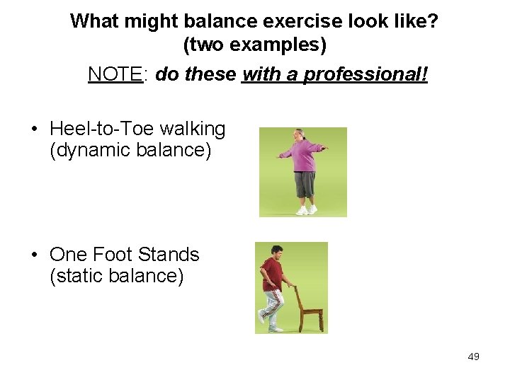 What might balance exercise look like? (two examples) NOTE: do these with a professional!