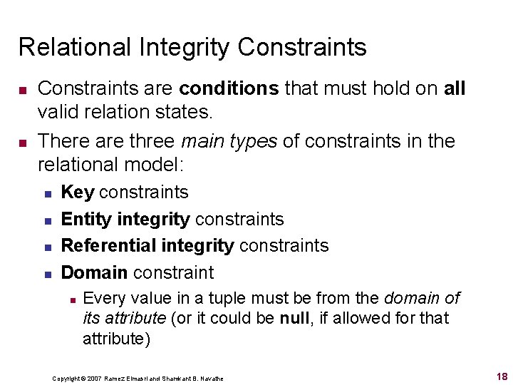 Relational Integrity Constraints n n Constraints are conditions that must hold on all valid