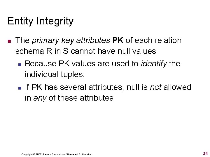 Entity Integrity n The primary key attributes PK of each relation schema R in