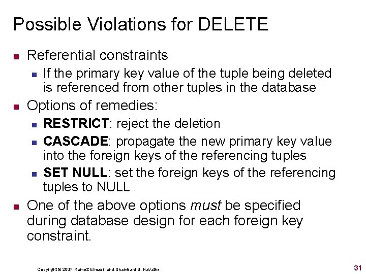 Possible Violations for DELETE n Referential constraints n n Options of remedies: n n