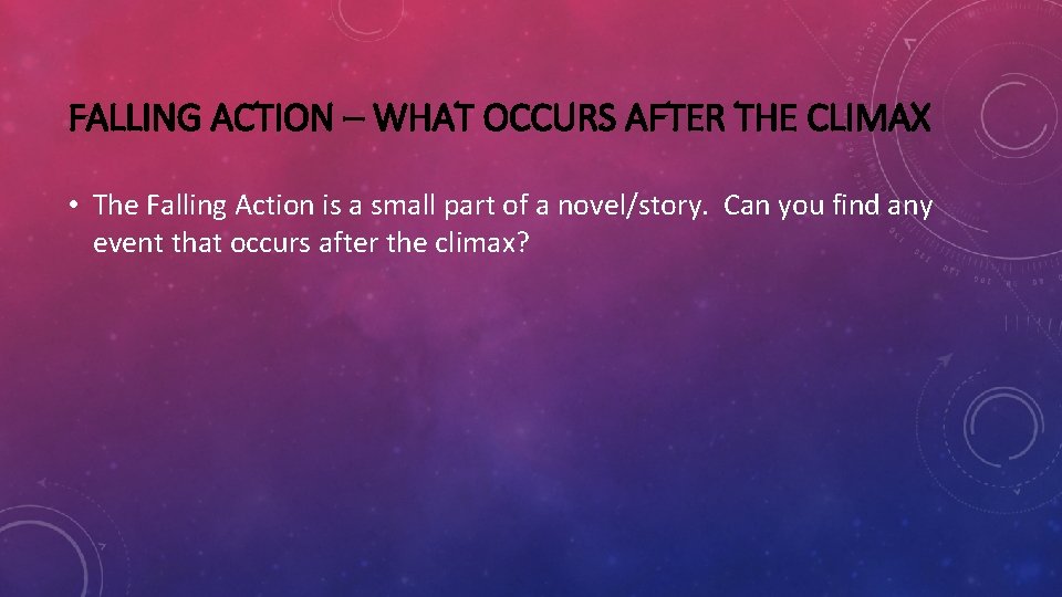 FALLING ACTION – WHAT OCCURS AFTER THE CLIMAX • The Falling Action is a FALLING ACTION – WHAT OCCURS AFTER THE CLIMAX • The Falling Action is a