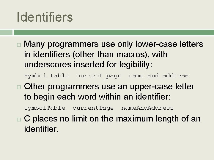 Identifiers Many programmers use only lower-case letters in identifiers (other than macros), with underscores