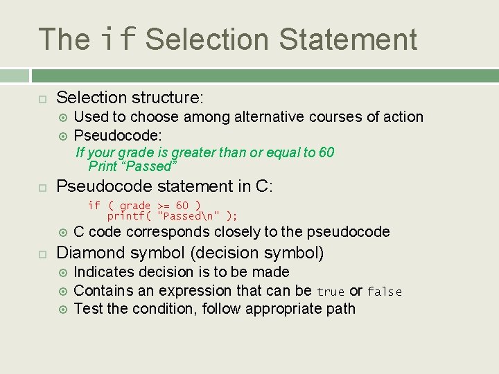 The if Selection Statement Selection structure: Used to choose among alternative courses of action