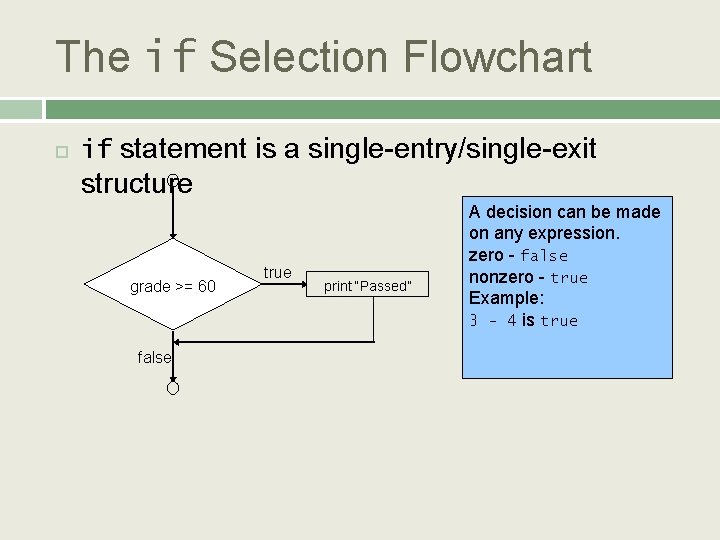 The if Selection Flowchart if statement is a single-entry/single-exit structure grade >= 60 false