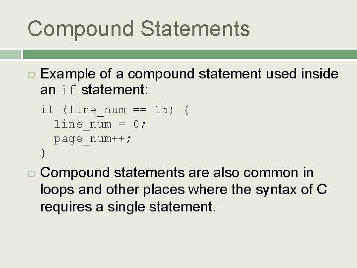 Compound Statements Example of a compound statement used inside an if statement: if (line_num