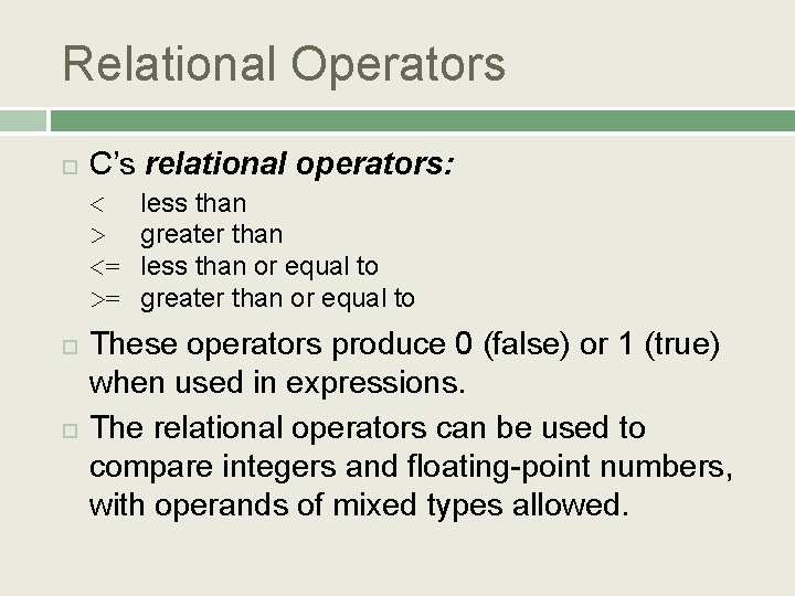 Relational Operators C’s relational operators: < > <= >= less than greater than less
