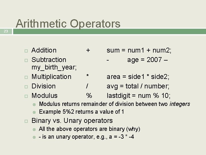 23 Arithmetic Operators Addition Subtraction my_birth_year; Multiplication Division Modulus + sum = num 1