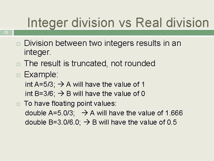 Integer division vs Real division 25 Division between two integers results in an integer.