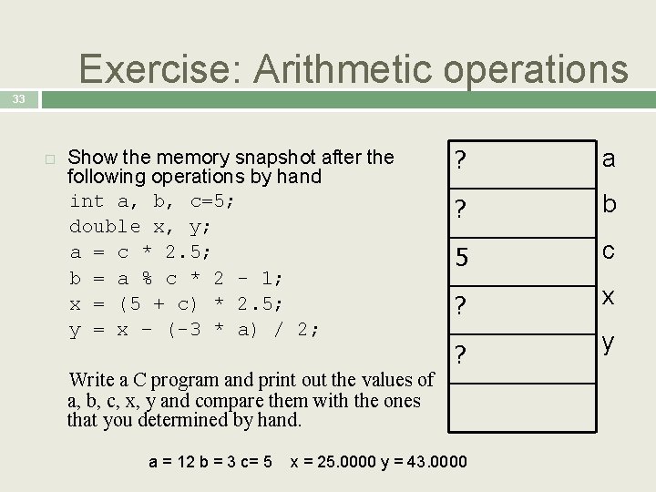 Exercise: Arithmetic operations 33 Show the memory snapshot after the following operations by hand