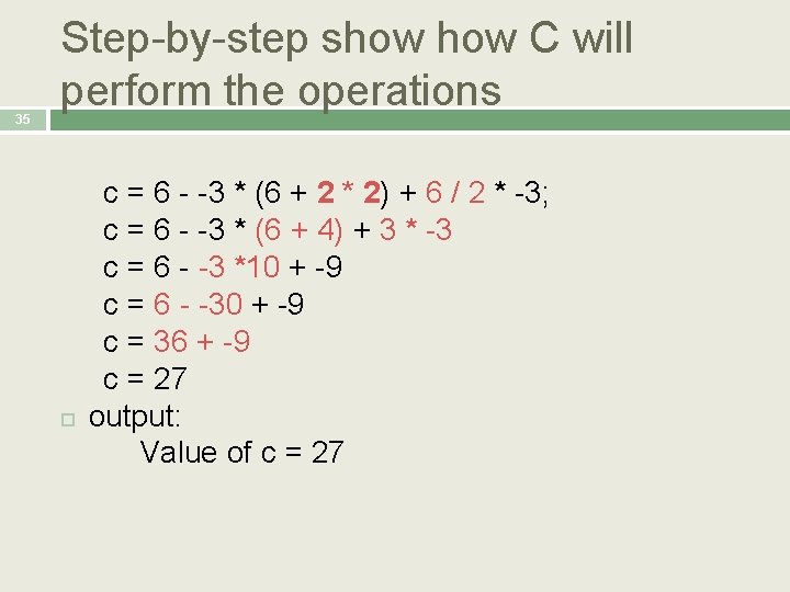 35 Step-by-step show C will perform the operations c = 6 - -3 *