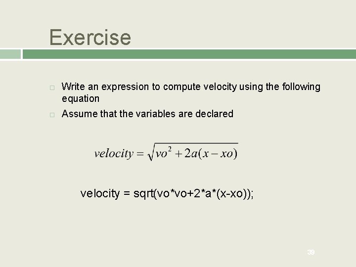 Exercise Write an expression to compute velocity using the following equation Assume that the