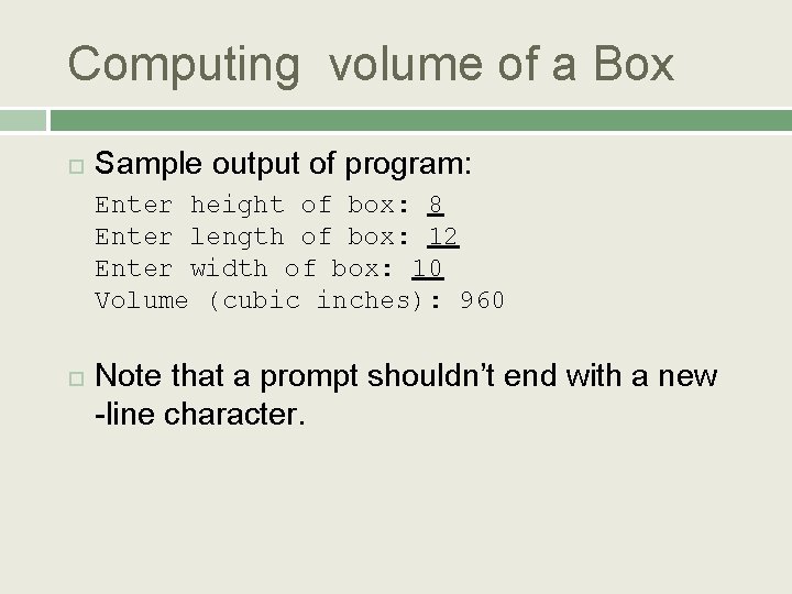 Computing volume of a Box Sample output of program: Enter height of box: 8