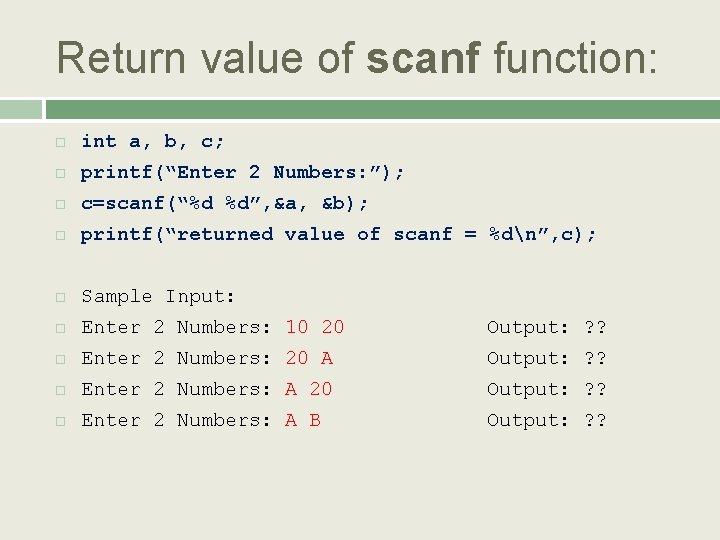 Return value of scanf function: int a, b, c; printf(“Enter 2 Numbers: ”); c=scanf(“%d