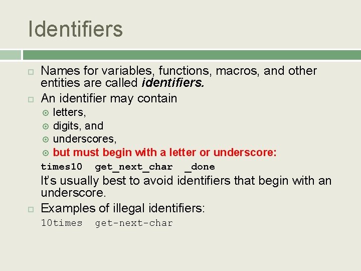 Identifiers Names for variables, functions, macros, and other entities are called identifiers. An identifier
