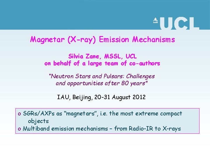 Magnetar (X-ray) Emission Mechanisms Silvia Zane, MSSL, UCL on behalf of a large team