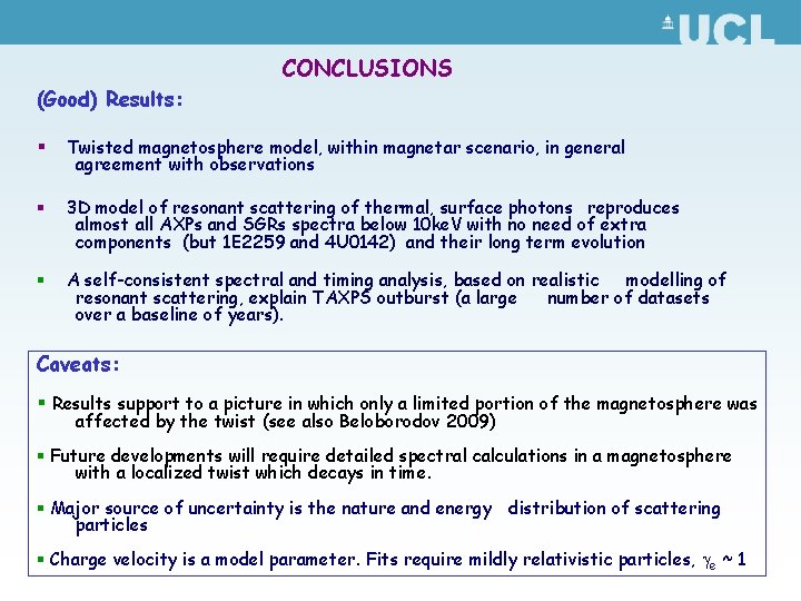 CONCLUSIONS (Good) Results: § Twisted magnetosphere model, within magnetar scenario, in general agreement with