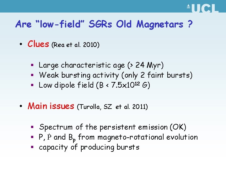 Are “low-field” SGRs Old Magnetars ? • Clues (Rea et al. 2010) § Large