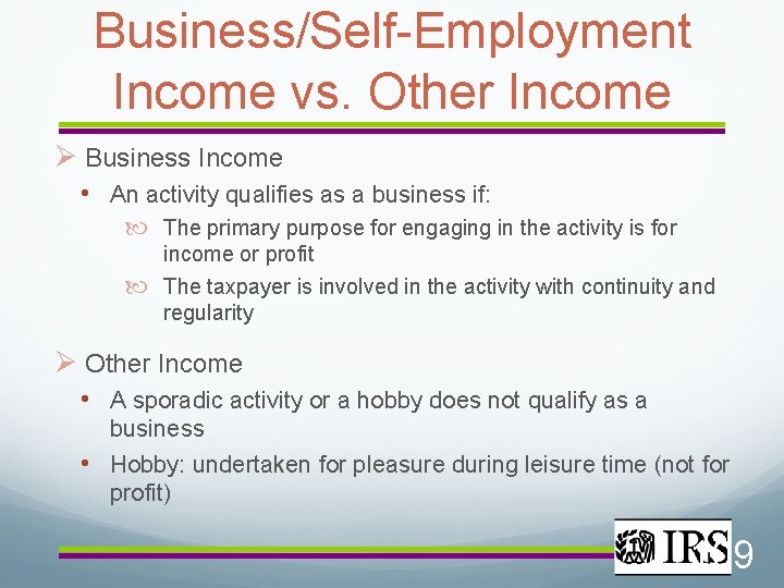 Business/Self-Employment Income vs. Other Income Business Income • An activity qualifies as a business