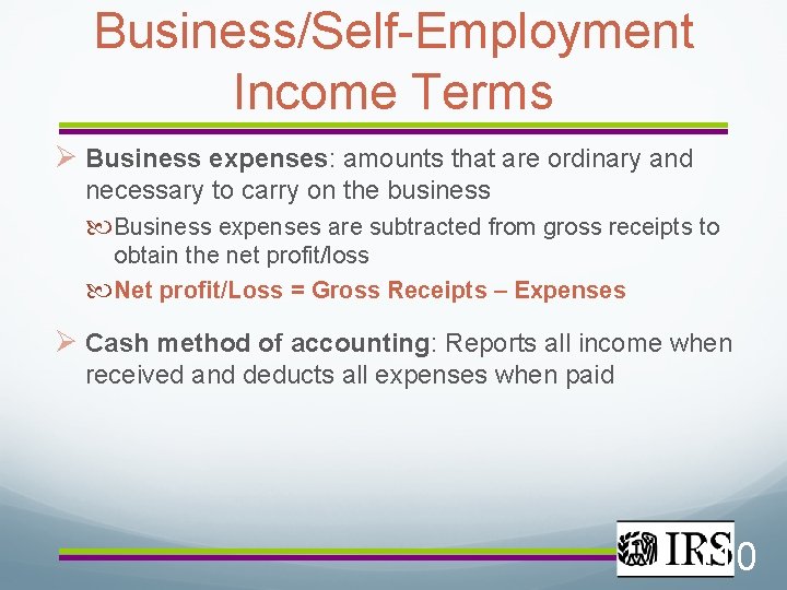Business/Self-Employment Income Terms Business expenses: amounts that are ordinary and necessary to carry on