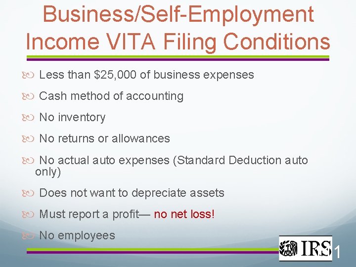 Business/Self-Employment Income VITA Filing Conditions Less than $25, 000 of business expenses Cash method