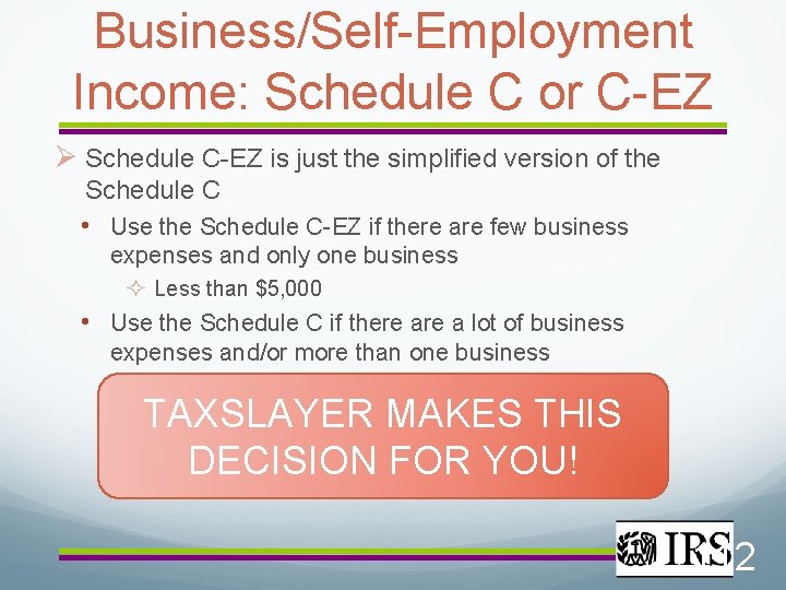 Business/Self-Employment Income: Schedule C or C-EZ Schedule C-EZ is just the simplified version of